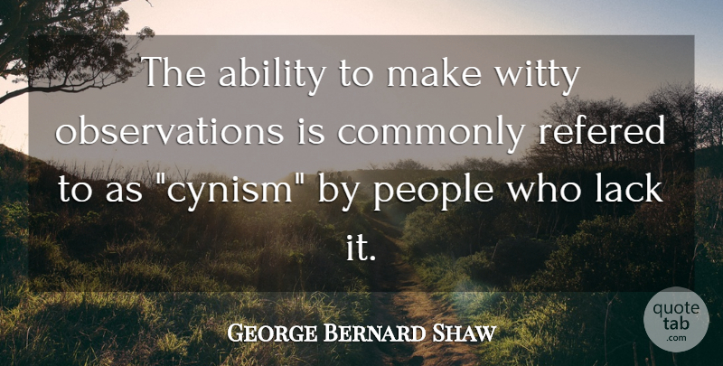 George Bernard Shaw Quote About Witty, People, Observation: The Ability To Make Witty...