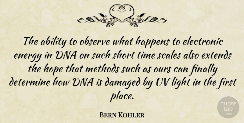 Bern Kohler Quote About Ability, Damaged, Determine, Dna, Electronic: The Ability To Observe What...