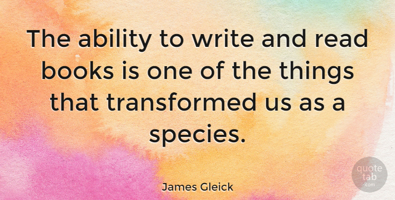 James Gleick Quote About undefined: The Ability To Write And...