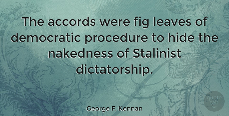 George F. Kennan Quote About Fig, Leaves: The Accords Were Fig Leaves...