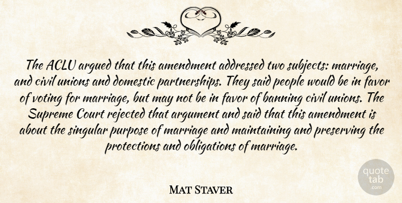 Mat Staver Quote About Amendment, Argued, Argument, Banning, Civil: The Aclu Argued That This...