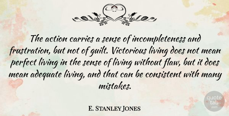 E. Stanley Jones Quote About Mistake, Mean, Frustration: The Action Carries A Sense...