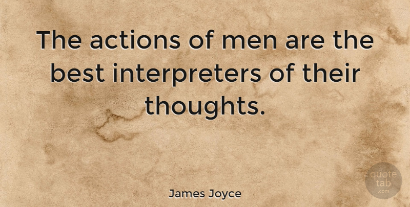 James Joyce Quote About Actions, Best, Brainy, Men: The Actions Of Men Are...