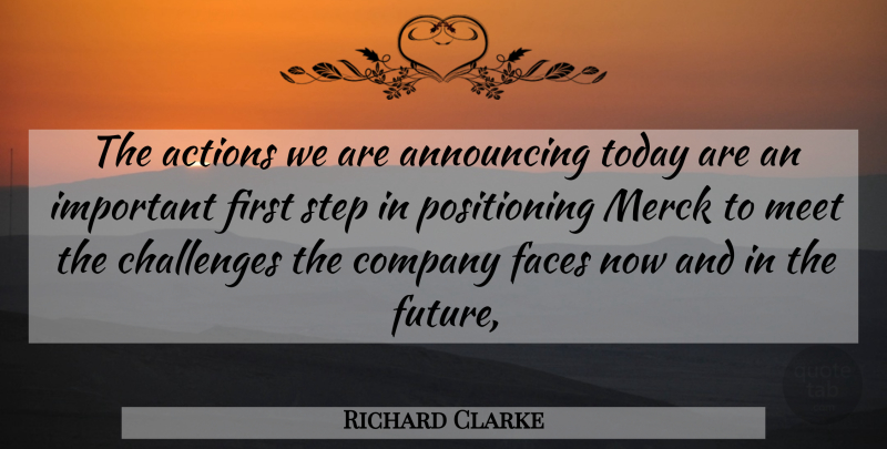 Richard Clarke Quote About Actions, Announcing, Challenges, Company, Faces: The Actions We Are Announcing...