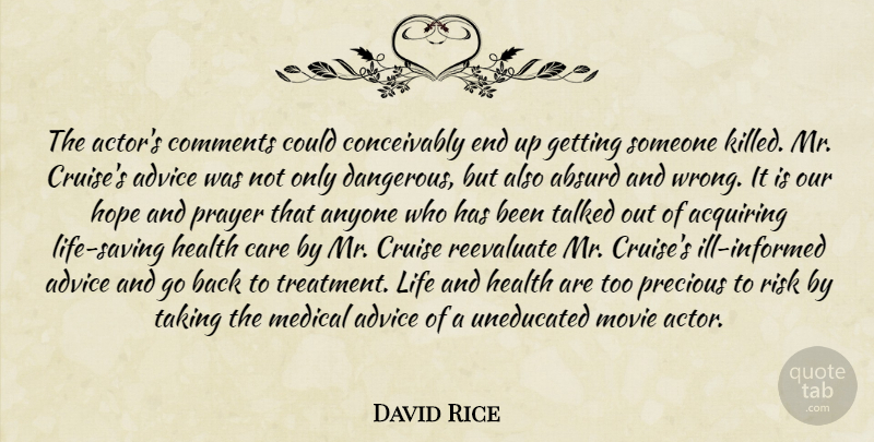 David Rice Quote About Absurd, Acquiring, Advice, Anyone, Care: The Actors Comments Could Conceivably...