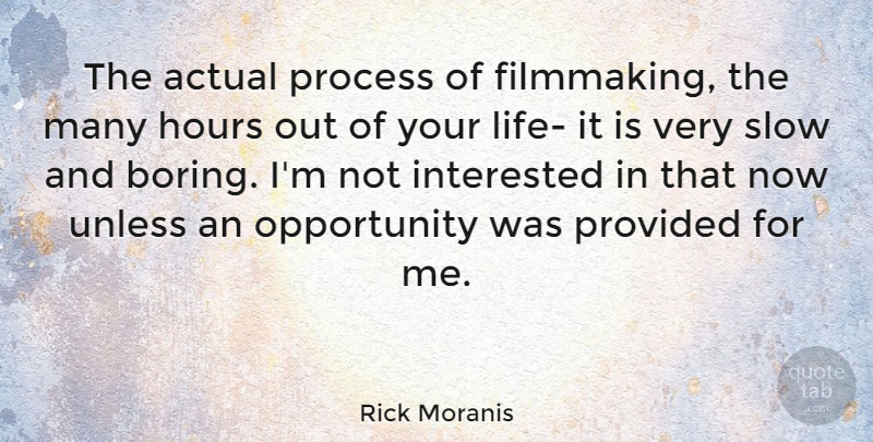 Rick Moranis Quote About Opportunity, Boring, Hours: The Actual Process Of Filmmaking...
