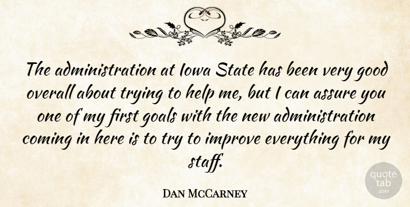 Dan McCarney Quote About Assure, Coming, Goals, Good, Help: The Administration At Iowa State...