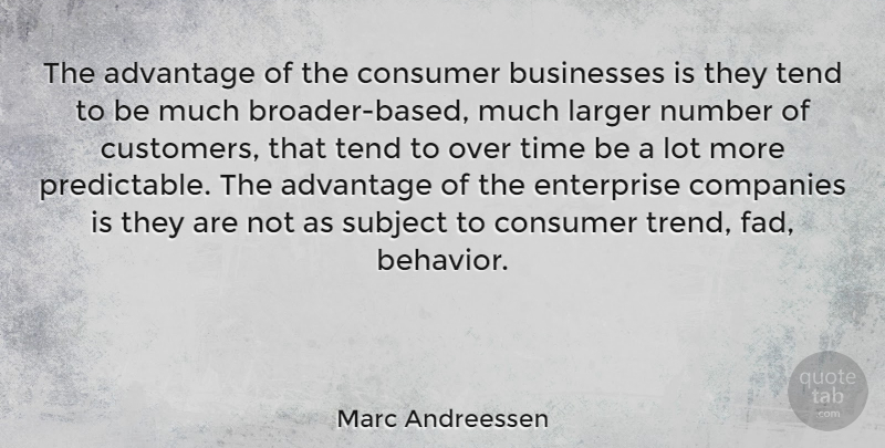 Marc Andreessen Quote About Numbers, Trends, Fads: The Advantage Of The Consumer...