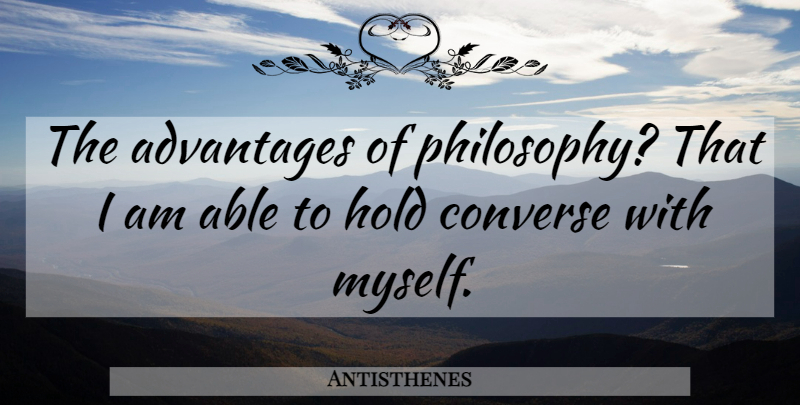Antisthenes Quote About Philosophy, Able, Advantage: The Advantages Of Philosophy That...