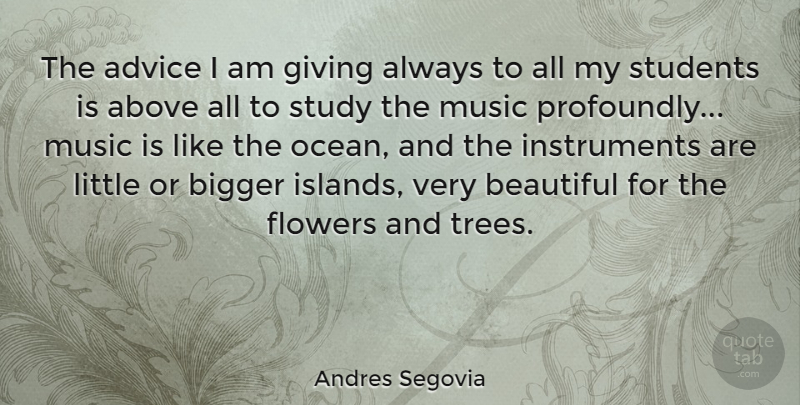 Andres Segovia Quote About Music, Beautiful, Ocean: The Advice I Am Giving...