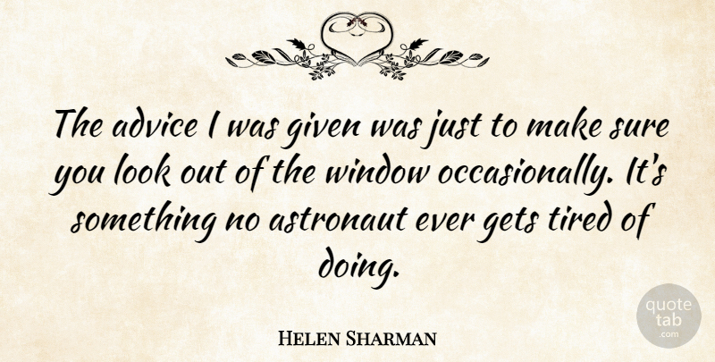 Helen Sharman Quote About Advice, Astronaut, Gets, Given, Sure: The Advice I Was Given...
