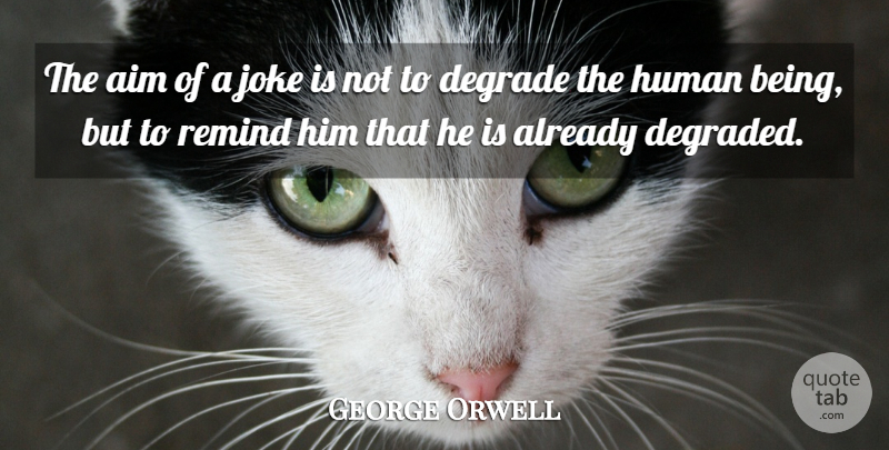 George Orwell Quote About Humility, Fools Day, Aggravation: The Aim Of A Joke...