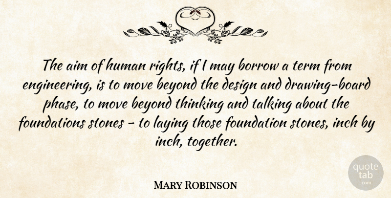 Mary Robinson Quote About Moving, Thinking, Engineering: The Aim Of Human Rights...