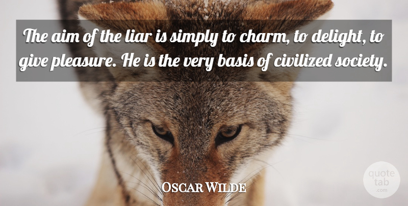 Oscar Wilde Quote About Liars, Giving, Delight: The Aim Of The Liar...