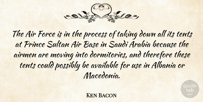 Ken Bacon Quote About Air, Airmen, Arabia, Available, Base: The Air Force Is In...