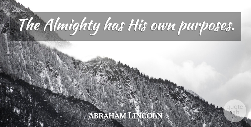 Abraham Lincoln Quote About Civil War, Purpose, Almighty: The Almighty Has His Own...
