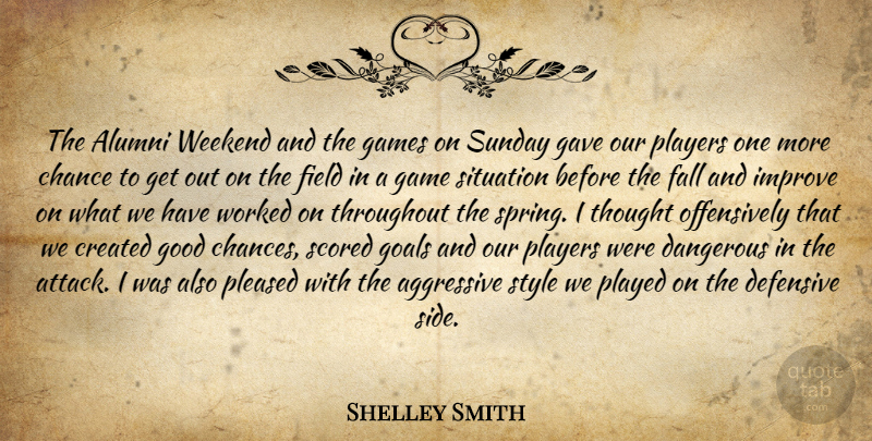Shelley Smith Quote About Aggressive, Alumni, Chance, Created, Dangerous: The Alumni Weekend And The...