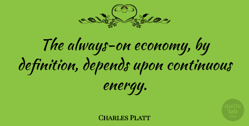 Charles Platt Quote About Depends: The Always On Economy By...