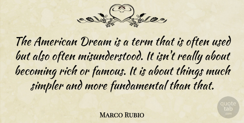 Marco Rubio Quote About Becoming, Famous, Simpler, Term: The American Dream Is A...