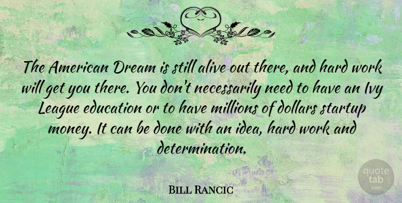 Bill Rancic Quote About Dream, Determination, Hard Work: The American Dream Is Still...