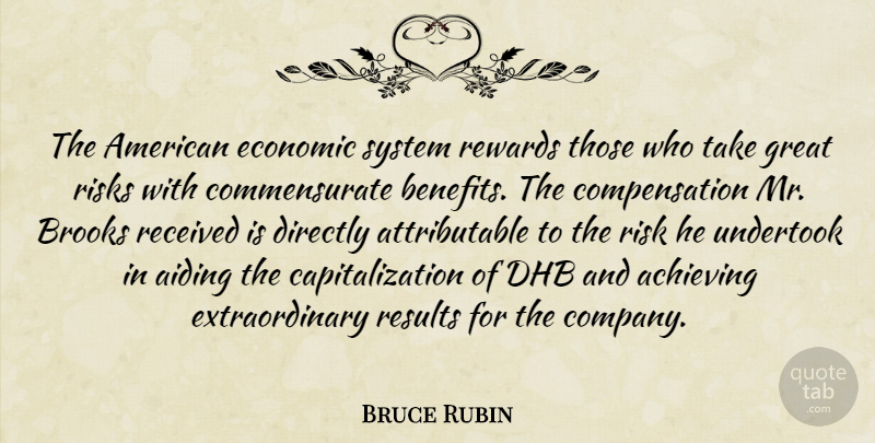 Bruce Rubin Quote About Achieving, Brooks, Directly, Economic, Great: The American Economic System Rewards...