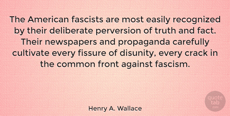 Henry A. Wallace Quote About Truth, Facts, Cracks: The American Fascists Are Most...