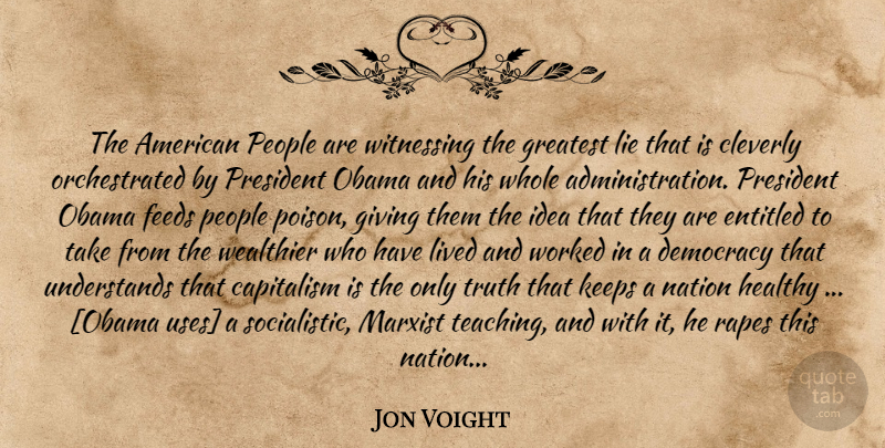 Jon Voight Quote About Lying, Teaching, Ideas: The American People Are Witnessing...