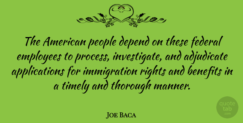 Joe Baca Quote About Benefits, Depend, Federal, People, Thorough: The American People Depend On...