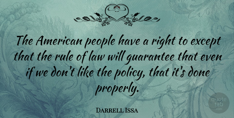 Darrell Issa Quote About Guarantees That, Law, People: The American People Have A...