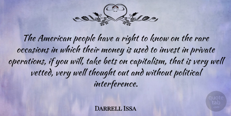 Darrell Issa Quote About Bets, Invest, Money, Occasions, People: The American People Have A...