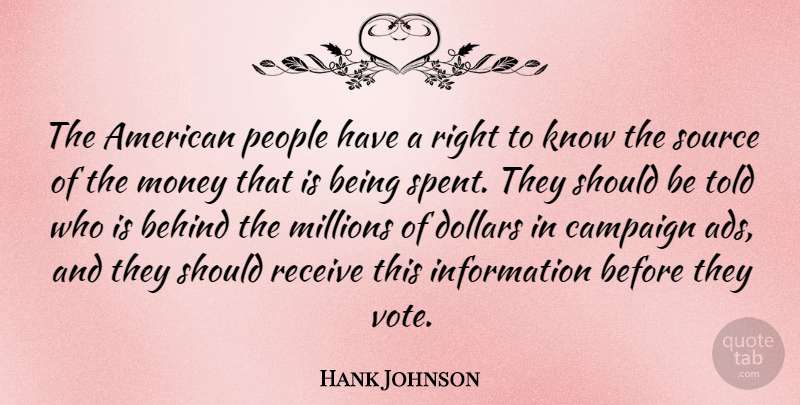 Hank Johnson Quote About Behind, Campaign, Dollars, Information, Millions: The American People Have A...