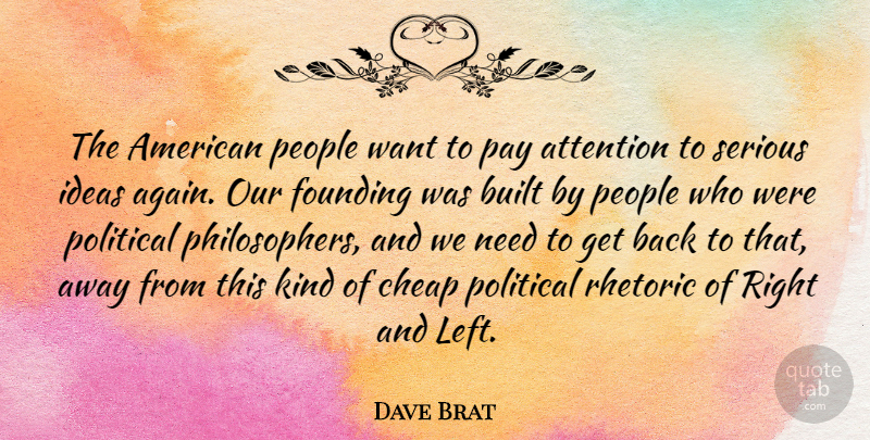 Dave Brat Quote About Built, Cheap, Founding, Pay, People: The American People Want To...