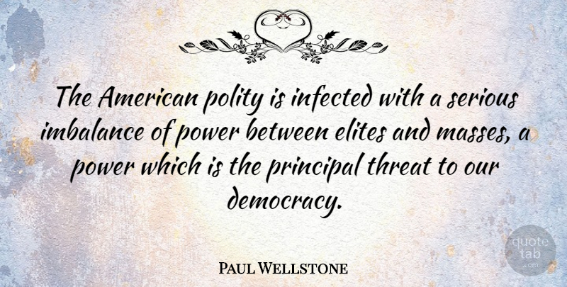 Paul Wellstone Quote About Power, Tyrants, Political: The American Polity Is Infected...