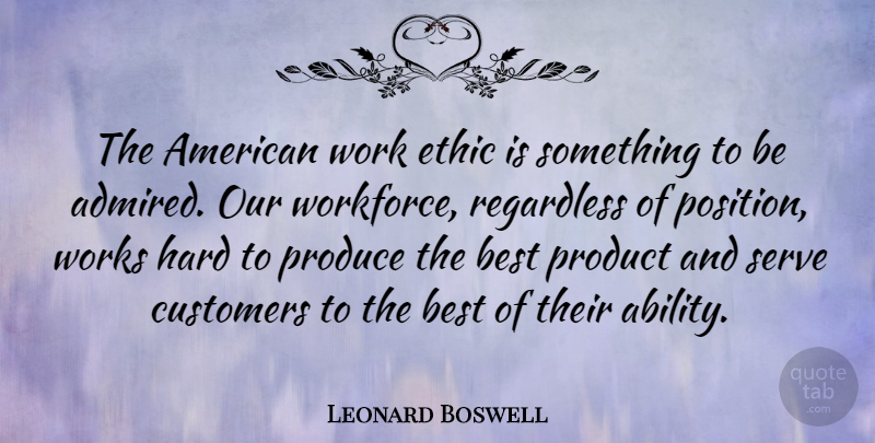 Leonard Boswell Quote About Hard Work, Work Ethic, Ethics: The American Work Ethic Is...