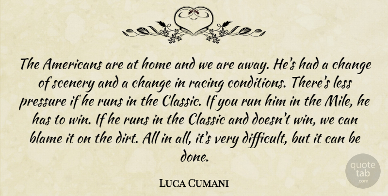 Luca Cumani Quote About Blame, Change, Classic, Home, Less: The Americans Are At Home...