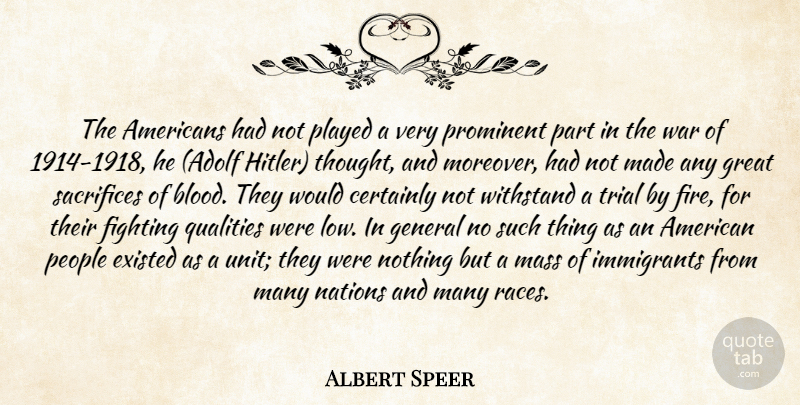 Albert Speer Quote About War, Sacrifice, Fighting: The Americans Had Not Played...