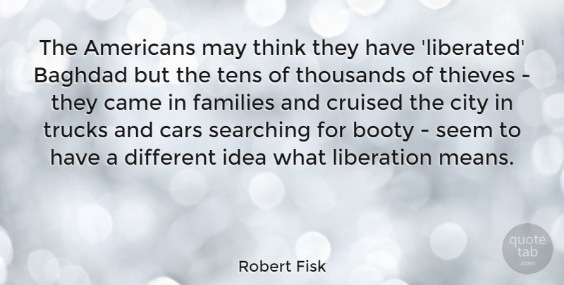 Robert Fisk Quote About Mean, Thinking, Cities: The Americans May Think They...