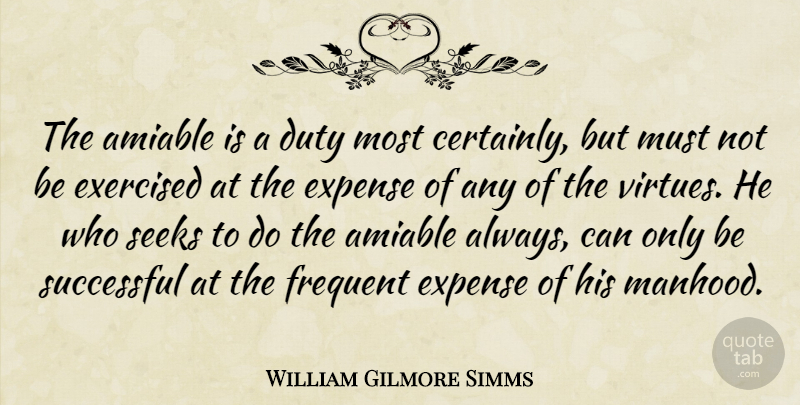 William Gilmore Simms Quote About Success, Men, Virtue: The Amiable Is A Duty...