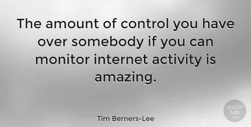 Tim Berners-Lee Quote About Internet, Ifs, Amount: The Amount Of Control You...