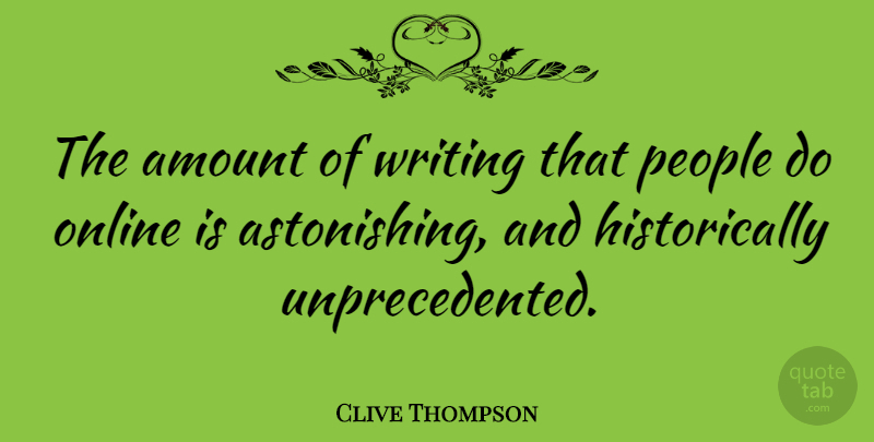 Clive Thompson Quote About People: The Amount Of Writing That...