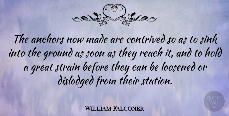 William Falconer Quote About Anchors, Made, Stations: The Anchors Now Made Are...