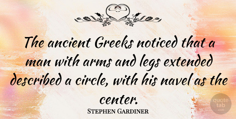 Stephen Gardiner Quote About Men, Swag, Circles: The Ancient Greeks Noticed That...