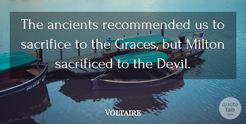Voltaire Quote About Sacrifice, Grace, Devil: The Ancients Recommended Us To...