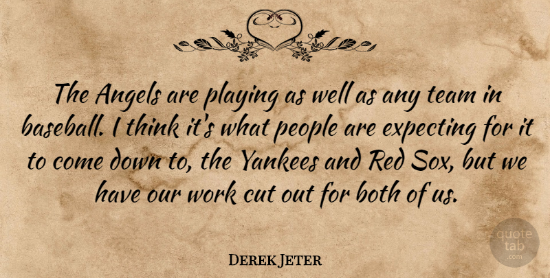 Derek Jeter Quote About Angels, Both, Cut, Expecting, People: The Angels Are Playing As...