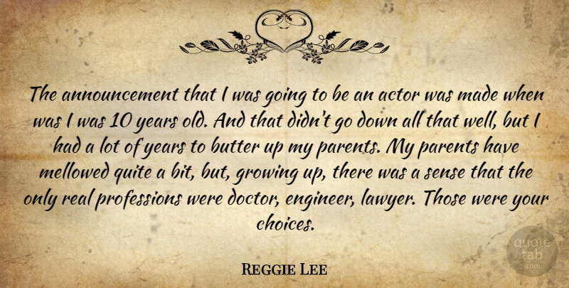 Reggie Lee Quote About Butter, Growing, Quite: The Announcement That I Was...