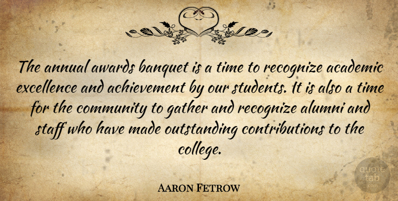 Aaron Fetrow Quote About Academic, Achievement, Alumni, Annual, Awards: The Annual Awards Banquet Is...