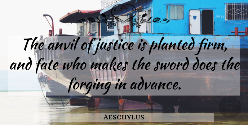 Aeschylus Quote About Fate, Justice, Anvils: The Anvil Of Justice Is...