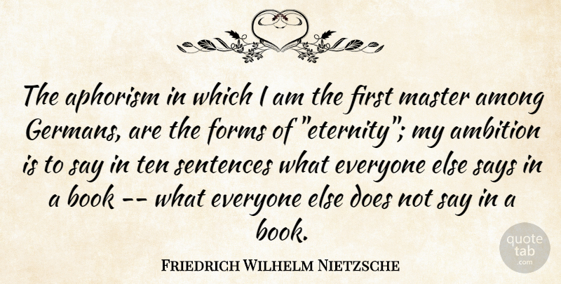 Friedrich Wilhelm Nietzsche Quote About Ambition, Among, Aphorism, Book, Forms: The Aphorism In Which I...