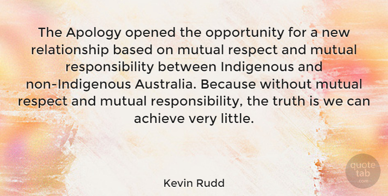 Kevin Rudd Quote About New Relationship, Responsibility, Apology: The Apology Opened The Opportunity...