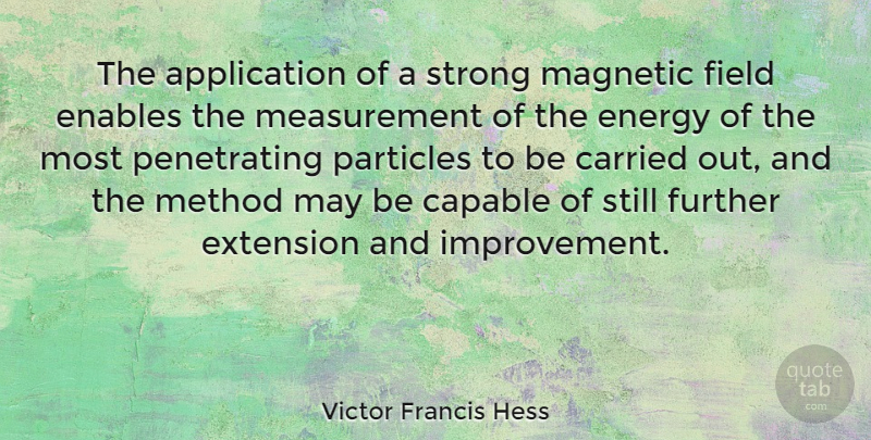Victor Francis Hess Quote About Strong, May, Fields: The Application Of A Strong...
